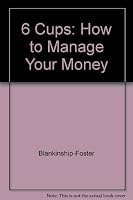 The Six Cups: How to Manage Your Money 0840381026 Book Cover