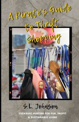 A Pirate's Guide to Thrift Shopping: Treasure Hunting for Fun, Profit & Sustainable Living