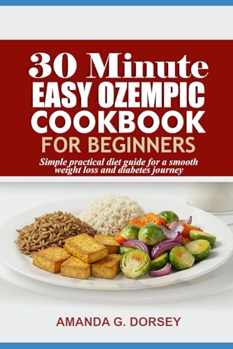 30 Minute Easy Ozempic Cookbook For Beginners