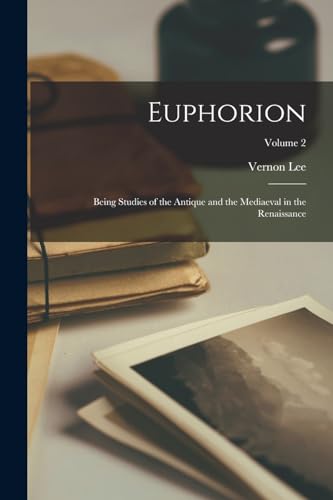 Euphorion: Being Studies of the Antique and the Mediaeval in the Renaissance; Volume 2