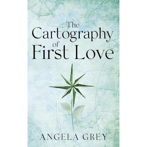 The Cartography of First Love Audiolibro Por Angela Grey arte de portada