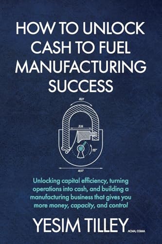 How To Unlock Cash To Fuel Manufacturing Success