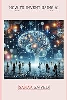 How to Invent Using Ai B0F5LS7TP5 Book Cover