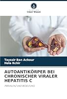 AUTOANTIKÖRPER BEI CHRONISCHER VIRALER HEPATITIS C: PRÄVALENZ UND BEDEUTUNG (German Edition) 620874296X Book Cover