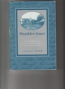 Shoulder Arms-Letters and Recollections of the 22nd New York Volunteers and a Community at War