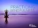 Practicing Mindfulness: An Introduction to Meditation