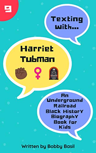 Texting with Harriet Tubman: An Underground Railroad Black History Biography Book for Kids (Texting with History 9) Texting with Harriet Tubman: An Underground Railroad Black History Biography Book for Kids (Texting with History 9)