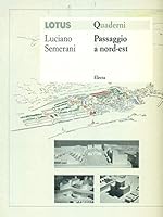 Passaggio a nord-est: Itinerari intorno ai progetti di Luciano Semerani e Gigetta Tamaro (Quaderni di Lotus) (Italian Edition) 8828904933 Book Cover