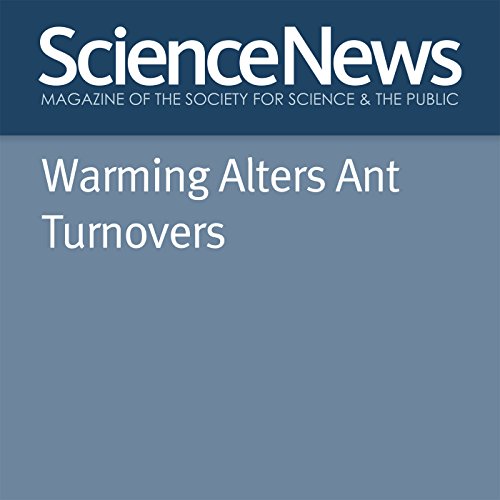 Warming Alters Ant Turnovers Audiobook by Susan Milius