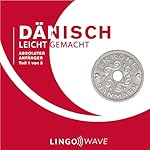Dänisch Leicht Gemacht: Absoluter Anfänger, Teil 1 von 3