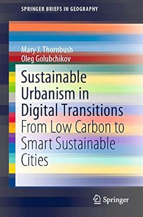 Sustainable Urbanism in Digital Transitions: From Low Carbon to Smart Sustainable Cities (SpringerBriefs in Geography)