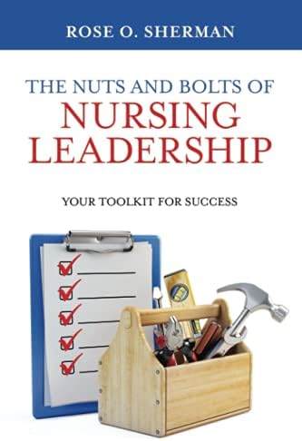 The Nuts and Bolts of Nursing Leadership: Your Toolkit for Success