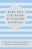 Baby Boy Log Book & Feeding Journal: 90 Daily Tracker Charts for Feeding, First Milestones, Health & Much More