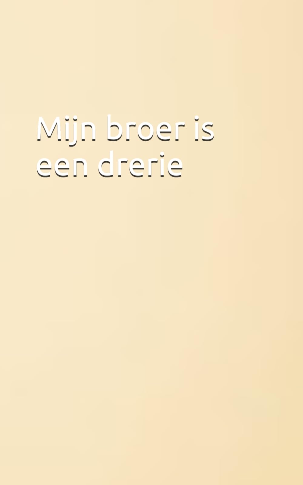 Mijn broer is een drerie