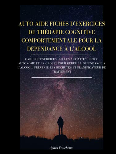 Auto-Aide Fiches D'exercices De Thérapie Cognitive Comportementale Pour La Dépendance À L'alcool: Cahier D'exercices Sur Les Activités De TCC Autonome ... Les Rechutes Et Planificateur De Traitement