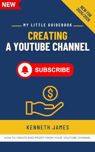 Creating a Youtube Channel: The Ultimate 2025 Guide to Launching, Growing, and Monetizing Your YouTube Channel – Master Content Creation, Branding, and ... for Digital Success (My Little Guidebook)