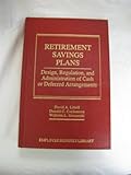 Retirement Savings Plans: Design, Regulation, and Administration of Cash or Deferred Arrangements