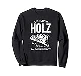 Ob mein Holz an mich denkt lustiges Tischler Brennholz Sweatshirt