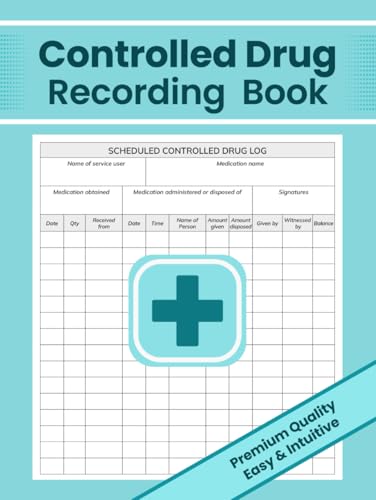 Controlled Drug Recording Book: Scheduled Controlled Drug Log for Hospital Nursing, Nursing Homes, Pharmacies, and More; 8,25x11 Hardcover