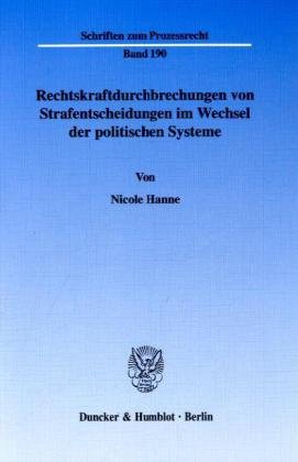 Rechtskrafdurchbrechungen von Strafentscheidungen im Wechsel der politischen Systeme
