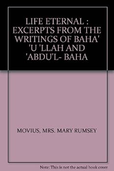 Hardcover LIFE ETERNAL : EXCERPTS FROM THE WRITINGS OF BAHA' 'U 'LLAH AND 'ABDU'L- BAHA Book