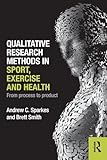  Qualitative Research Methods in Sport, Exercise and Health: From Process to Product