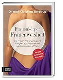  Frauenkörper - Frauenweisheit: Wie Frauen ihre ursprüngliche Fähigkeit zur Selbstheilung wiederentdecken können