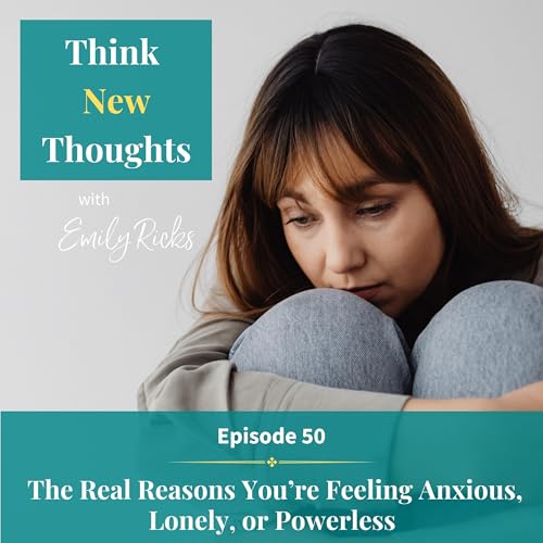 Ep 50: The Real Reasons You’re Feeling Anxious, Lonely, or Powerless Podcast Por arte de portada