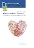  Was macht ein Paar aus?: Interdisziplinäre Überlegungen für die Paartherapie (Psychotherapiewissenschaft in Forschung, Profession und Kultur)