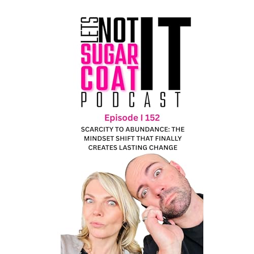 Scarcity to Abundance: The Mindset Shift That Finally Creates Lasting Change