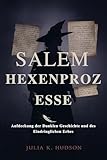 SALEM-HEXENPROZ ESSE: Aufdeckung der Dunklen Geschichte und des Eindringlichen Erbes