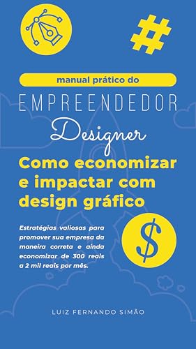 Manual do empreendedor designer: Como economizar e impactar com design gráfico