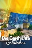 Die Geschichte Schwedens: Eine Reise durch die faszinierende Vergangenheit Schwedens - Maximilian Strauß 