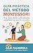 Guía práctica del Método Montessori: Con más de 100 actividades para hacer en casa de 0 a 6 años (Spanish Edition)