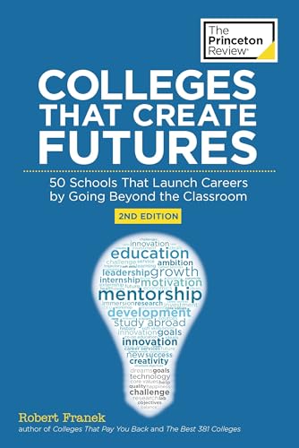 Colleges That Create Futures, 2nd Edition: 50 Schools That Launch...