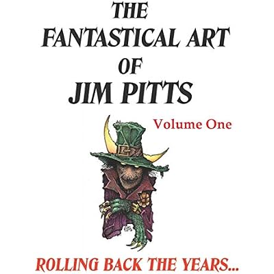 The Fantastical Art of Jim Pitts - Volume One: Rolling back the years...