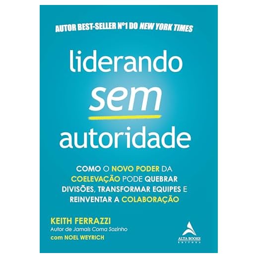 Liderando sem Autoridade: Como o Novo Poder da Coelevação Pode Quebrar Divisões, Transformar Equipes e Reinventar a Colaboração