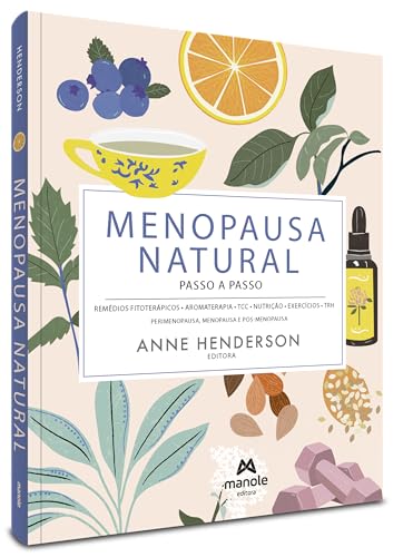 Menopausa natural – passo a passo: remédios fitoterápicos, aromaterapia, TCC, nutrição, exercícios, TRH