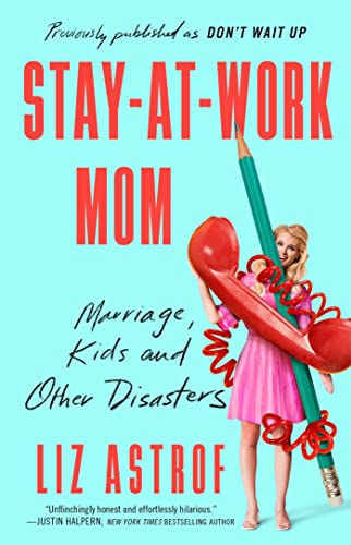 Stay-at-Work Mom: Marriage, Kids and Other Disasters