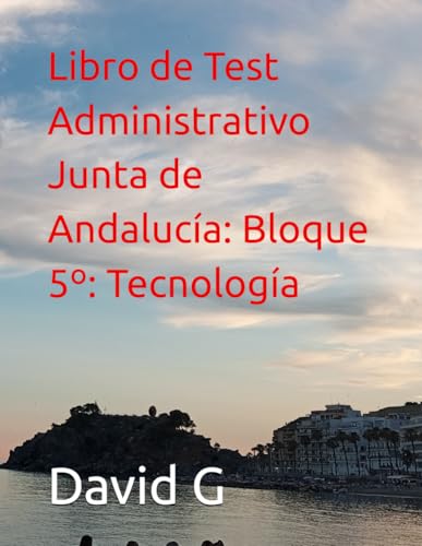 Libro de Test Administrativo Junta de Andalucía: Bloque 5º: Tecnología
