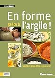 alternative santé argile  En forme grâce à l\'argile: Santé et bien-être au naturel