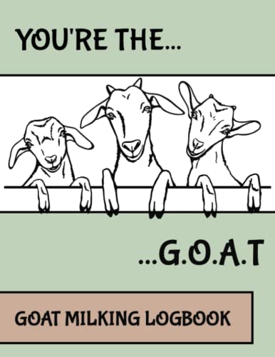 You're The GOAT! Logbook For Keeping Track of Goat Milk Production and Quantity. Necessary Record Keeping Journal/Log Book For Any Goat Keeper.: Great ... Analysis Tool For Farmers And Herd Keepers.
