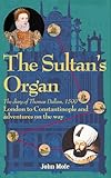 The Sultan's Organ: London to Constantinople in 1599 and adventures on the way