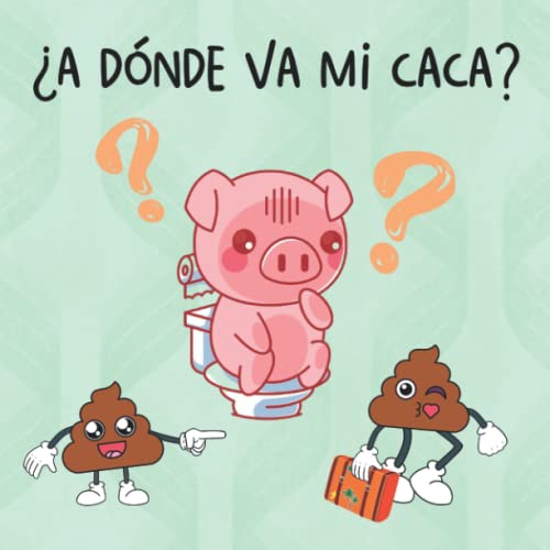 Cuento Infantil ¿A Dónde va mi Caca?: Cuento para Niños y Niñas de Infantil y Preescolar (3 a 5 Años) (Cuentos infantiles ilustrados)