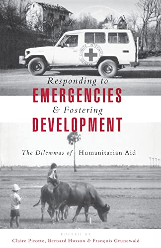 Responding to Emergencies and Fostering Development: The Dilemmas of Humanitarian Aid (Publlished in Association With Le Groupe Urd (Urgence, Rehabilitations, devElopment).)