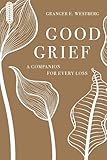 Good Grief: A Companion for Every Loss