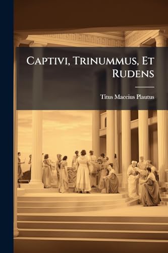 Captivi, Trinummus, Et Rudens