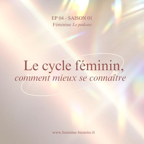 Episode 4 - SAISON 1 : Le cycle féminin, comment mieux se connaître