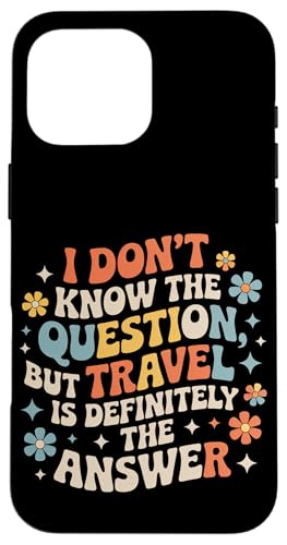 Don't Know The Question But Travel Is The Answer - �X�}�z�P�[�X iPhone 16 Pro Max �p