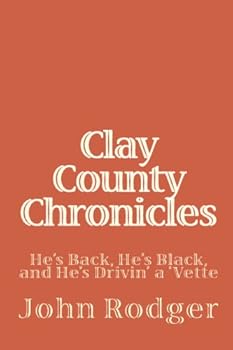 Paperback Clay County Chronicles: He's Back, He's Black, And He's Drivin' A 'Vette Book
